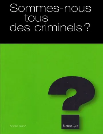 Sommes-nous tous des criminels ? d’André Kuhn, couverture du livre