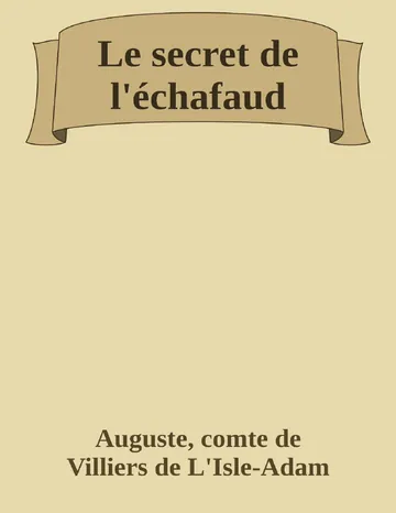 Le secret de l'échafaud d’Auguste, comte de Villiers de L'Isle-Adam, couverture du livre