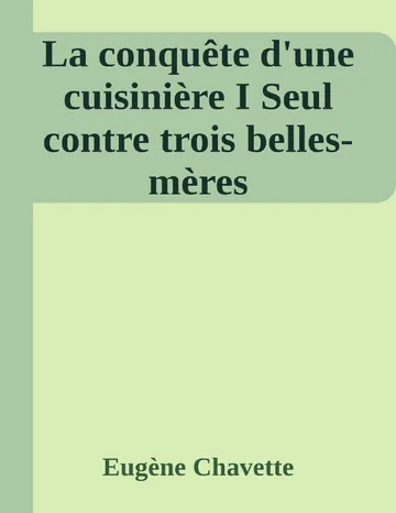 La conquête d'une cuisinière I Seul contre trois belles-mères d’Eugène Chavette, couverture du livre