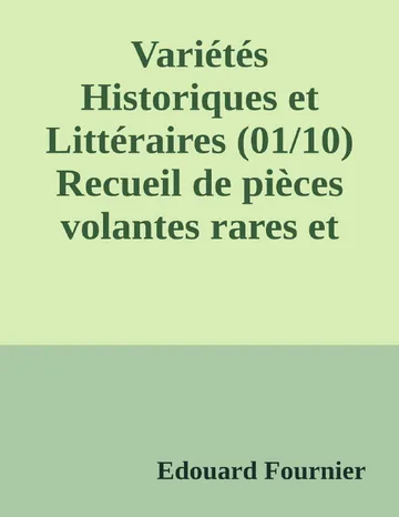 Variétés Historiques et Littéraires (01/10) Recueil de pièces volantes rares et curieuses en prose et en vers d’Edouard Fournier, couverture du livre