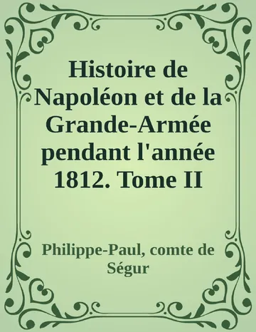 Histoire de Napoléon et de la Grande-Armée pendant l'année 1812. Tome II de Philippe-Paul, comte de Ségur, couverture du livre