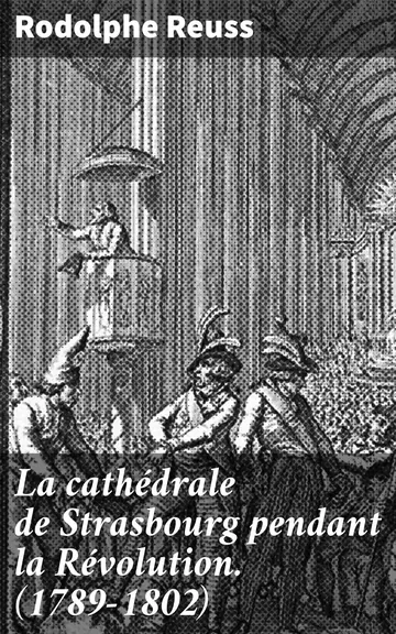 La cathédrale de Strasbourg pendant la Révolution. (1789-1802) de Rodolphe Reuss, couverture du livre