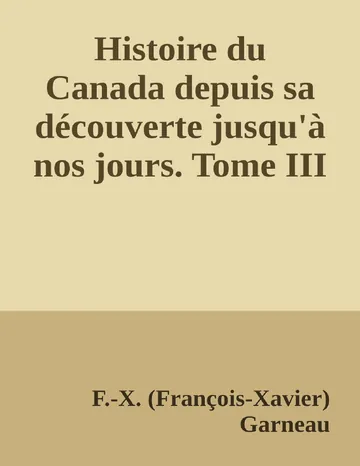 Histoire du Canada depuis sa découverte jusqu'à nos jours. Tome III de F.-X. (François-Xavier) Garneau, couverture du livre