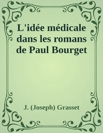 L'idée médicale dans les romans de Paul Bourget de J. (Joseph) Grasset, couverture du livre