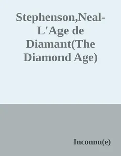L’Âge de diamant ou Le Manuel illustré d’éducation pour jeunes filles - Neal Stephenson