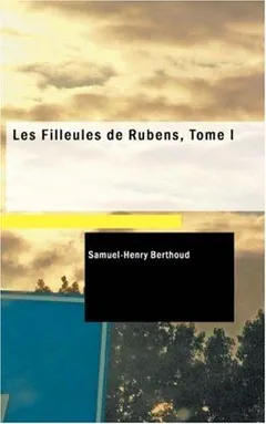 Les Filleules de Rubens, Tome I de S. Henry (Samuel Henry) Berthoud, couverture du livre