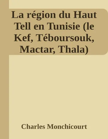La région du Haut Tell en Tunisie (le Kef, Téboursouk, Mactar, Thala) de Charles Monchicourt, couverture du livre