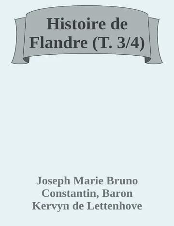 Histoire de Flandre (T. 3/4) de Joseph Marie Bruno Constantin, Baron Kervyn de Lettenhove, couverture du livre