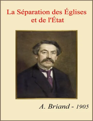 La séparation des Églises et de l'État Rapport fait au nom de la Commission de la Chambre des Députés, suivi des pièces annexes d’Aristide Briand, couverture du livre