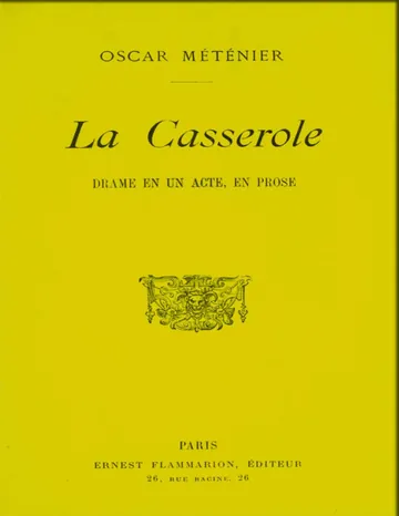 La casserole: drame en un acte, en prose d’Oscar Méténier, couverture du livre