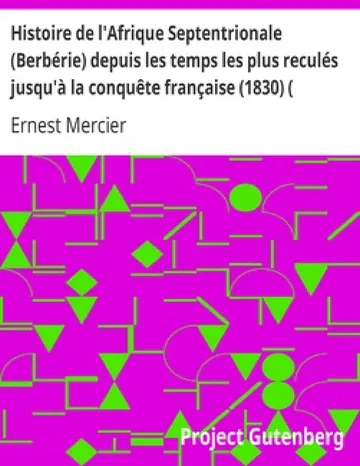 Histoire de l'Afrique Septentrionale (Berbérie) depuis les temps les plus reculés jusqu'à la conquête française (1830) ( Volume I) d’Ernest Mercier, couverture du livre