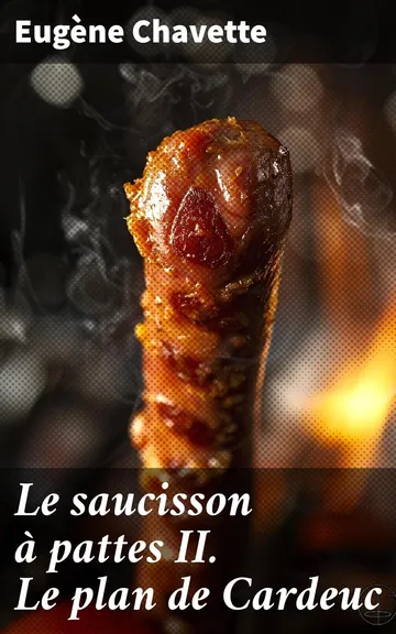 Le saucisson à pattes II Le plan de Cardeuc d’Eugène Chavette, couverture du livre