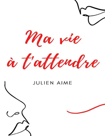 Ma vie à t'attendre de Julien Aime, couverture du livre