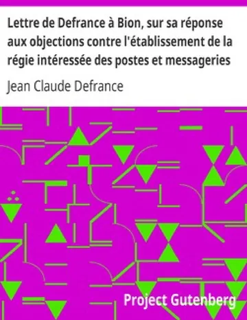 Lettre de Defrance à Bion, sur sa réponse aux objections contre l'établissement de la régie intéressée des postes et messageries de Jean Claude Defrance, couverture du livre
