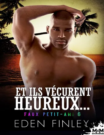 Faux petit-ami T6 Et ils vécurent heureux... d’Eden Finley, couverture du livre
