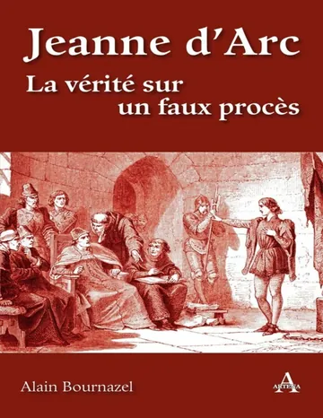 Jeanne d’Arc - La vérité sur un faux procès d’Alain Bournazel, couverture du livre