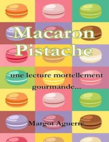 Macaron pistache - Une lecture mortellement gourmande de Margot Aguerre, couverture du livre