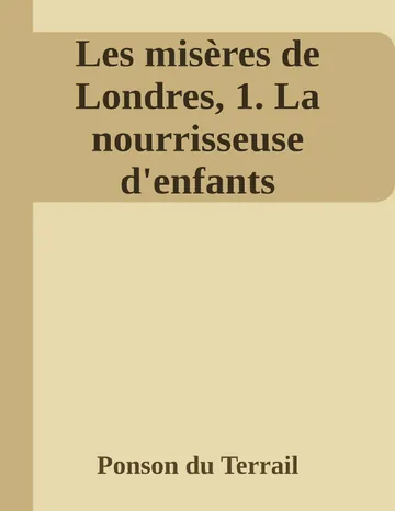 Les misères de Londres, 1. La nourrisseuse d'enfants de Ponson du Terrail, couverture du livre