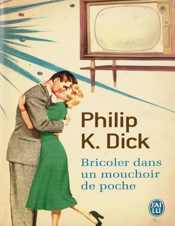 Bricoler dans un mouchoir de poche de Philip K Dick, couverture du livre