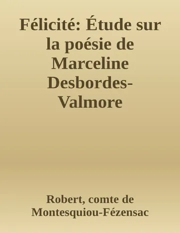 Félicité: Étude sur la poésie de Marceline Desbordes-Valmore de Robert, comte de Montesquiou-Fézensac, couverture du livre
