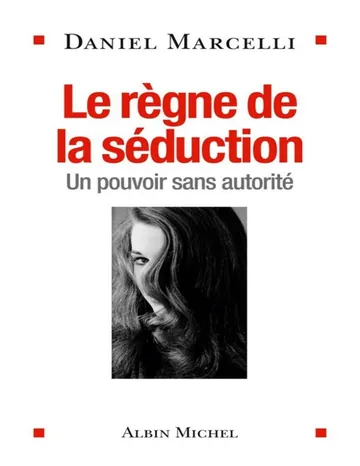 Le règne de la séduction de Daniel Marcelli, couverture du livre