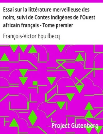 Essai sur la littérature merveilleuse des noirs, suivi de Contes indigènes de l'Ouest africain français - Tome premier de François-Victor Equilbecq, couverture du livre
