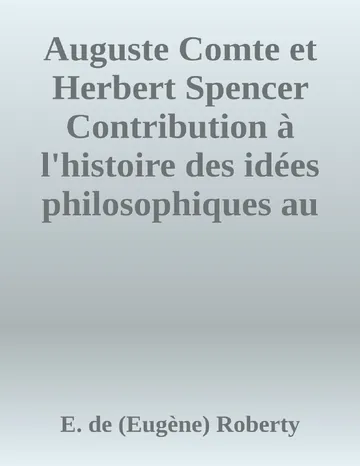 Auguste Comte et Herbert Spencer Contribution à l'histoire des idées philosophiques au XIXe siècle d’E. de (Eugène) Roberty, couverture du livre