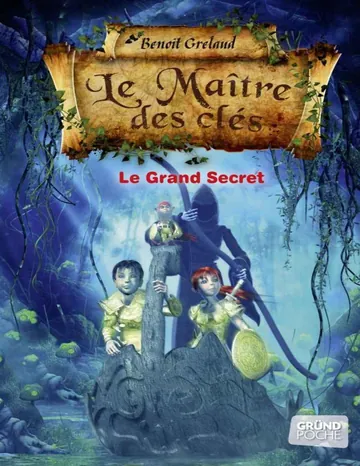Le Maître des clés, tome 3 - Le grand secret (Gründ Poche) (French Edition) de Benoît Grelaud, couverture du livre