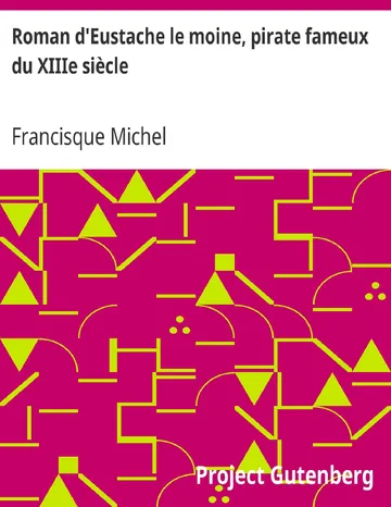 Roman d'Eustache le moine, pirate fameux du XIIIe siècle / publié pour la première fois d'après un manuscrit de la bibliothèque royale d’Unknown, couverture du livre