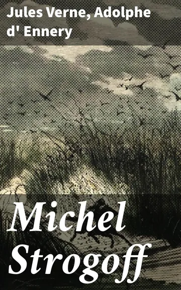 Michel Strogoff: Pièce à grand spectacle en 5 actes et 16 tableaux d’Adolphe d' Ennery, couverture du livre