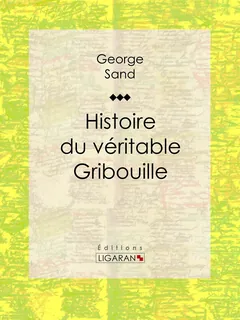Histoire du véritable Gribouille - George Sand