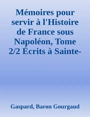 Mémoires pour servir à l'Histoire de France sous Napoléon, Tome 2/2 Écrits à Sainte-Hélène par les généraux qui ont partagé sa captivité de Gaspard, Baron Gourgaud, couverture du livre