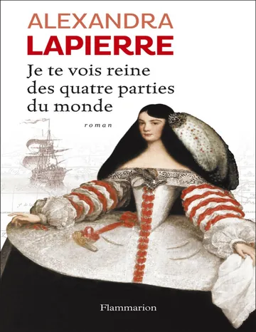 Je te vois reine des quatre parties du monde d’Alexandra Lapierre, couverture du livre
