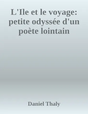 L'Ile et le voyage: petite odyssée d'un poète lointain de Daniel Thaly, couverture du livre