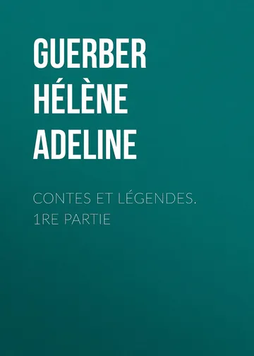 Contes et légendes. 1re Partie d’H. A. (Hélène Adeline) Guerber, couverture du livre