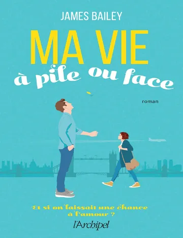 Ma vie à pile ou face de James Bailey, couverture du livre