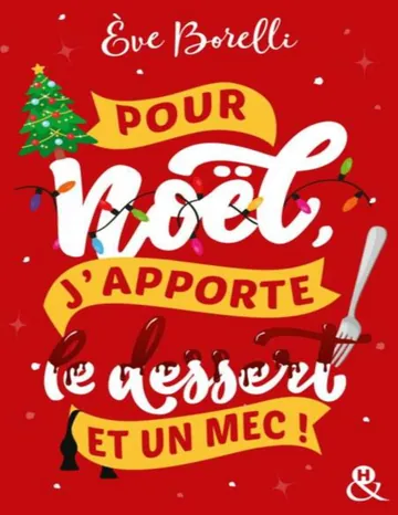 Pour Noël, j'apporte le dessert (et un mec !) d’Eve Borelli, couverture du livre