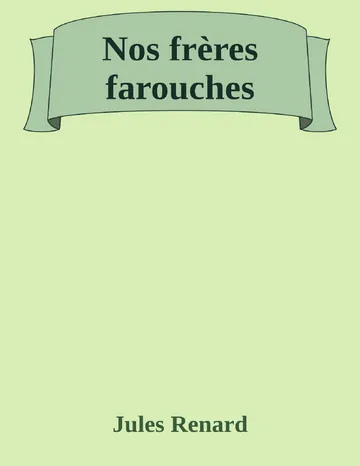 Nos frères farouches de Jules Renard, couverture du livre