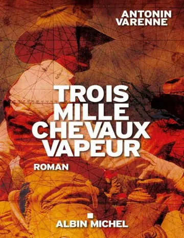 Trois mille chevaux vapeur d’Antonin Varenne, couverture du livre