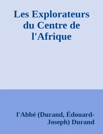 Les Explorateurs du Centre de l'Afrique de l'Abbé (Durand, Édouard-Joseph) Durand, couverture du livre