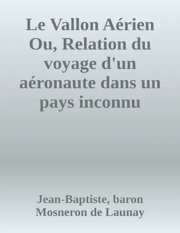 Le Vallon Aérien Ou, Relation du voyage d'un aéronaute dans un pays inconnu jusqu'à présent; suivie de l'histoire de ses habitans et de la description de leurs moeurs de Jean-Baptiste, baron Mosneron de Launay, couverture du livre
