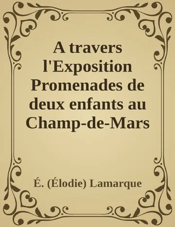 A travers l'Exposition Promenades de deux enfants au Champ-de-Mars et à l'esplanade des Invalides d’É. (Élodie) Lamarque, couverture du livre