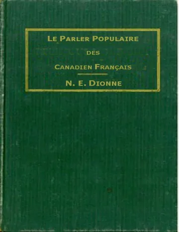 Le parler populaire des Canadiens français / ou, Lexique des canadianismes, acadianismes, anglicismes, américanismes, mots anglais les plus en usage au sein des familles canadiennes et acadiennes françaises de N.-E. Dionne, couverture du livre