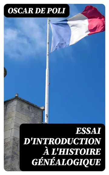 Essai d'Introduction à l'Histoire Généalogique d’Oscar de (Philippe François Joseph) Poli, couverture du livre