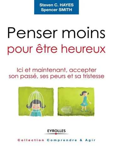 Penser moins pour être heureux de Steven C. Hayes, couverture du livre
