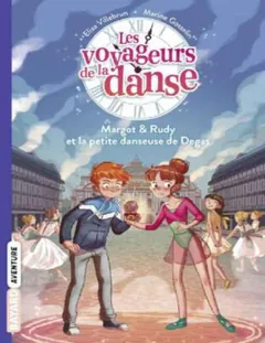 Les voyageurs de la danse T1 : Margot & Rudy, et la petite danseuse de Degas - Elisa Villebrun