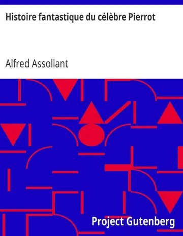 Histoire fantastique du célèbre Pierrot / Écrite par le magicien Alcofribas; traduite du sogdien par Alfred Assollant d’Alfred Assollant, couverture du livre