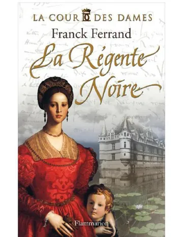 La Cour des Dames 01 - La Régente noire de Franck Ferrand, couverture du livre