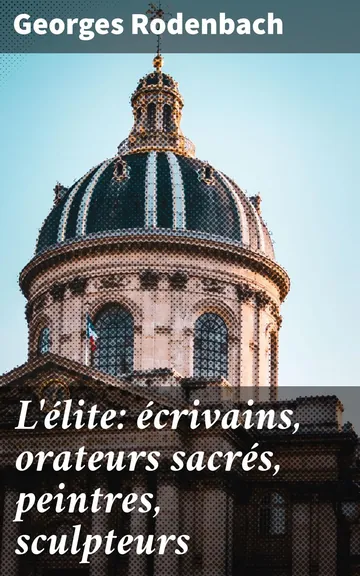 L'élite: écrivains, orateurs sacrés, peintres, sculpteurs de Georges Rodenbach, couverture du livre