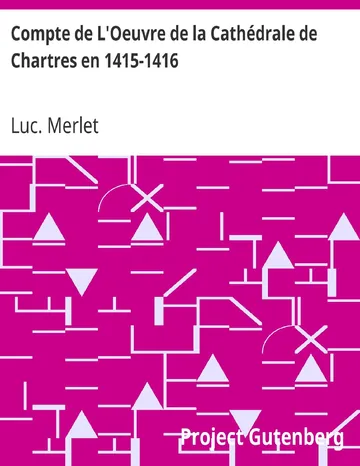 Compte de L'Oeuvre de la Cathédrale de Chartres en 1415-1416 de Luc. Merlet, couverture du livre